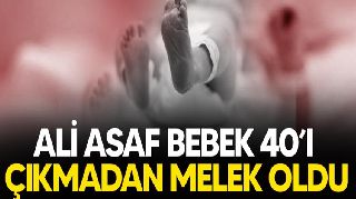 ALİ ASAF BEBEK 40'I ÇIKMADAN MELEK OLDU