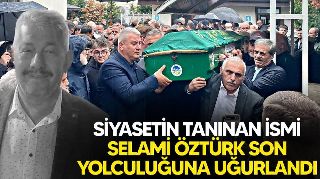 SELAMİ ÖZTÜRK SON YOLCULUĞUNA UĞURLANDI SELAMİ ÖZTÜRK SON YOLCULUĞUNA UĞURLANDI